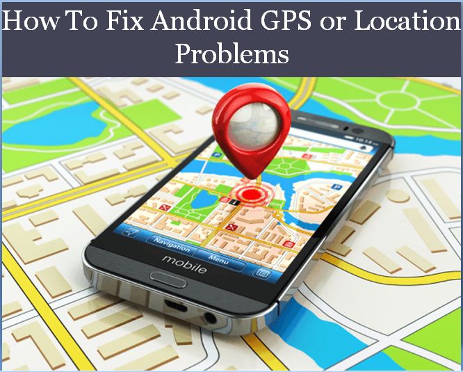 How To Fix Android GPS or Location Problems