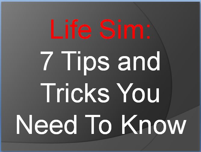 LifeSim: 7 Tips and Tricks You Need To Know