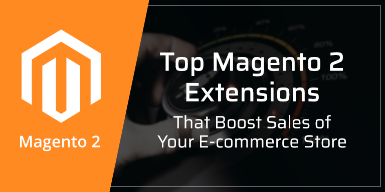 Top Magento 2 Extensions That Boost Sales of Your E-commerce Store