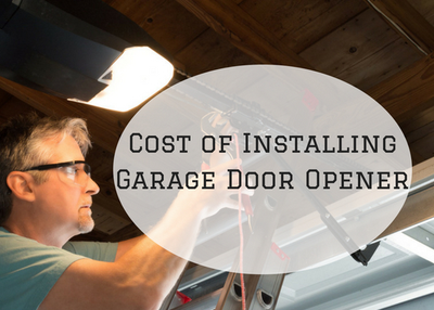Detailed Breakdown of the Cost of Installing the Garage Door Opener 2018