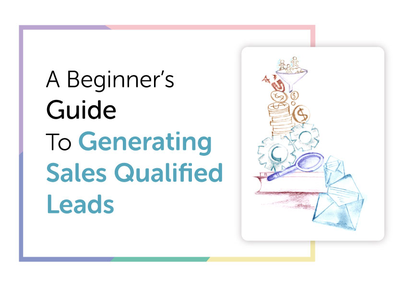 Beginner's Guide to Generating Sales Qualified Leads