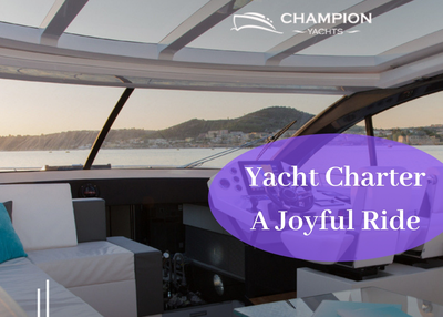 Yacht Charter: A Joyful Ride