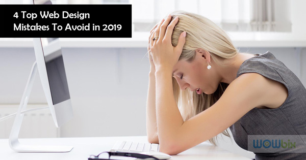 4 Top Web Design Mistakes To Avoid in 2019