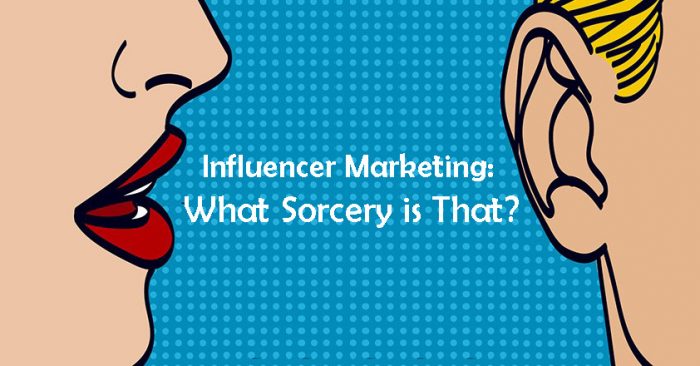 Influencer Marketing: What Sorcery is That?
