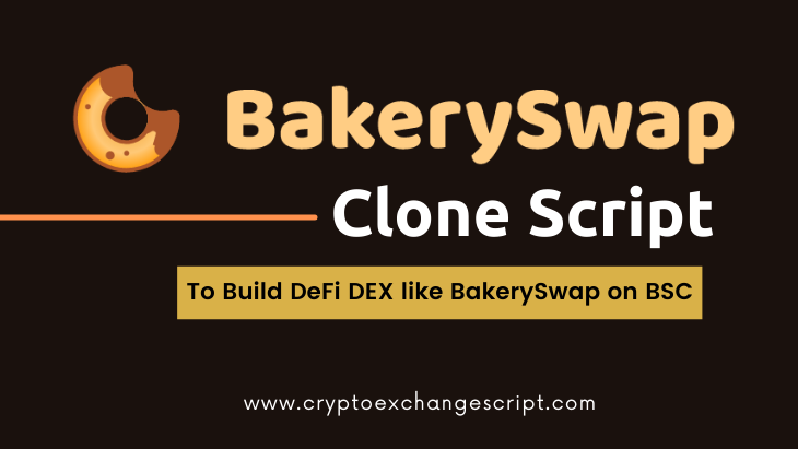 BakerySwap Clone Script - To Start DeFi Exchange like BakerySwap on BSC