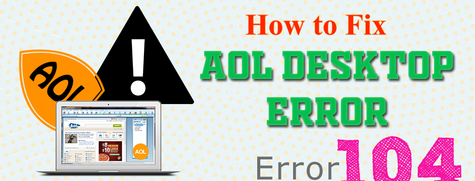 Steps to Fix AOL Error Code 104 or Call +1-800-316-3088