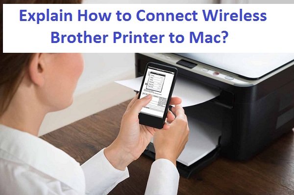 Explain How to Connect Wireless Brother Printer to Mac?