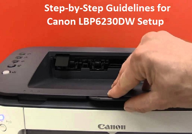 Step-by-Step Guidelines for Canon LBP6230DW Setup