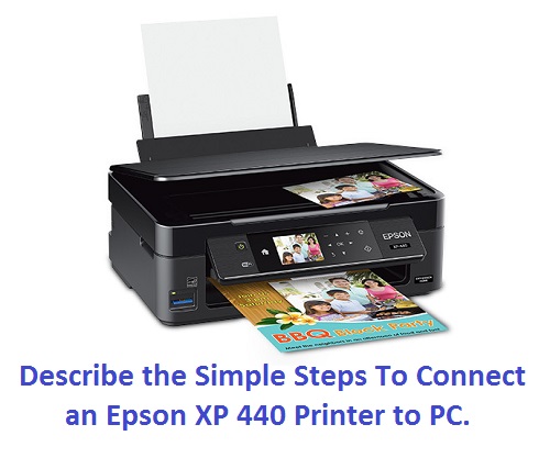 Describe the Simple Steps To Connect an Epson XP 440 Printer to PC.