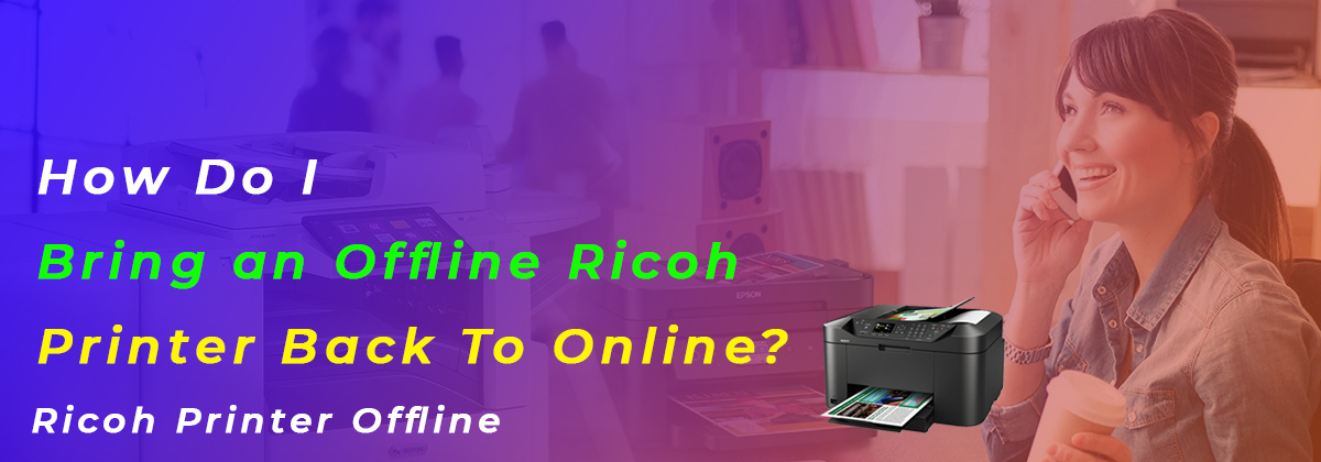 How Do I Bring an Offline Ricoh Printer Back To Online?