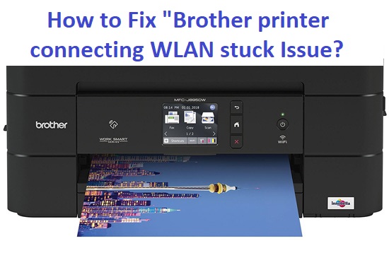 How to Fix "Brother printer connecting WLAN stuck" Issue?