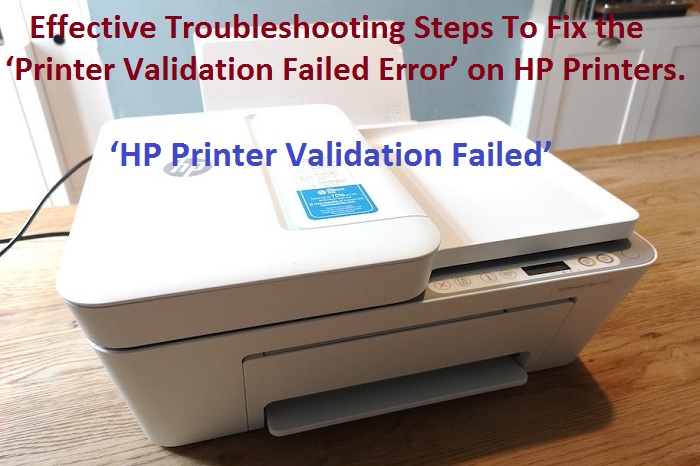 Effective Troubleshooting Steps To Fix the ‘Printer Validation Failed Error’ on HP Printers.