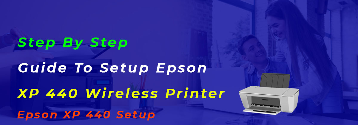 Step By Step Guide To Setup Epson XP 440 Wireless Printer