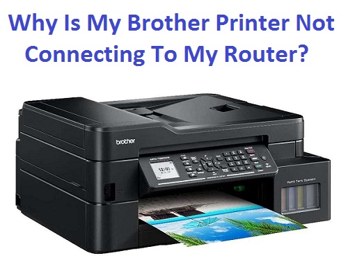 Why Is My Brother Printer Not Connecting To My Router?