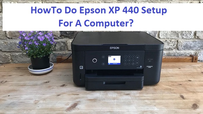 How To Do Epson XP 440 Setup For A Computer?