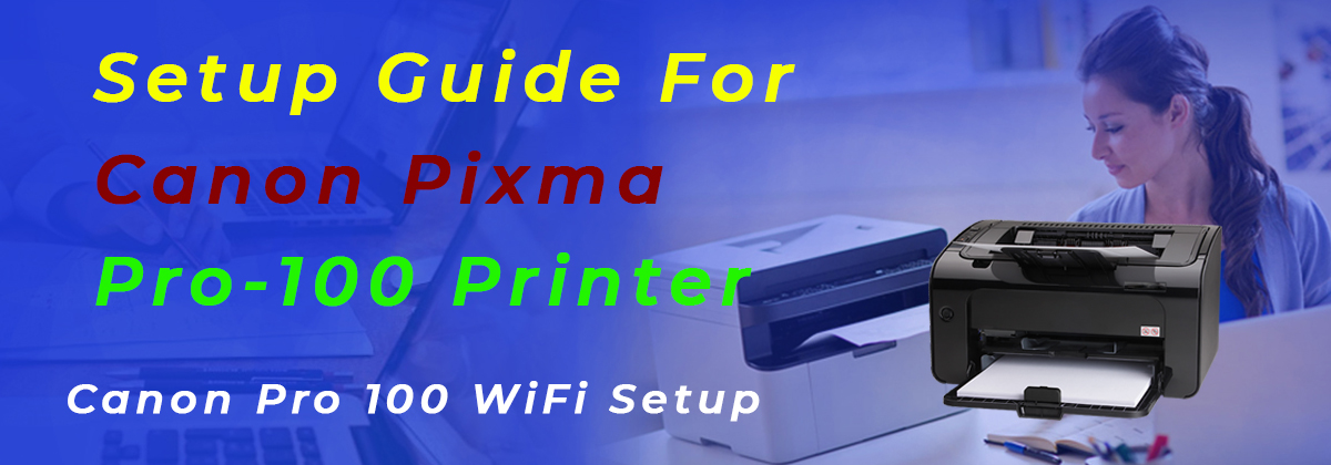 Setup Guide For Canon Pixma Pro-100 Printer