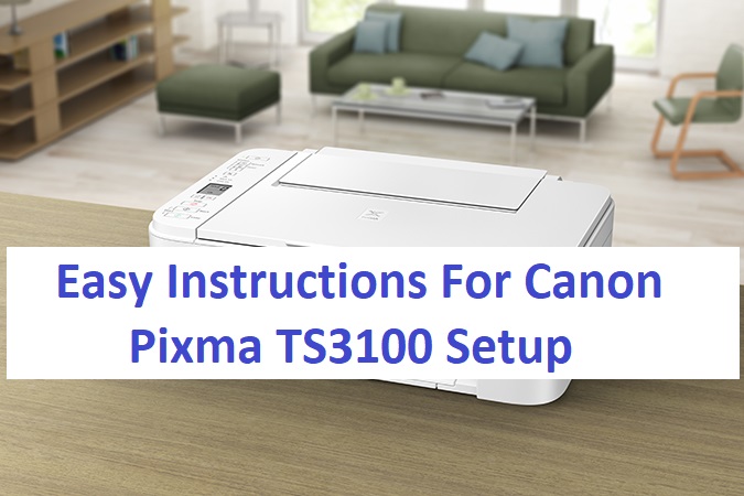 Easy Instructions For Canon Pixma TS3100 Setup