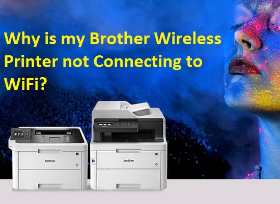 Why is my Brother Wireless Printer not Connecting to WiFi?
