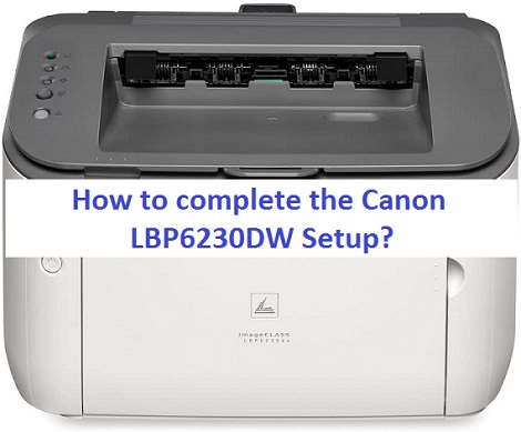 How to complete the Canon LBP6230DW Setup?