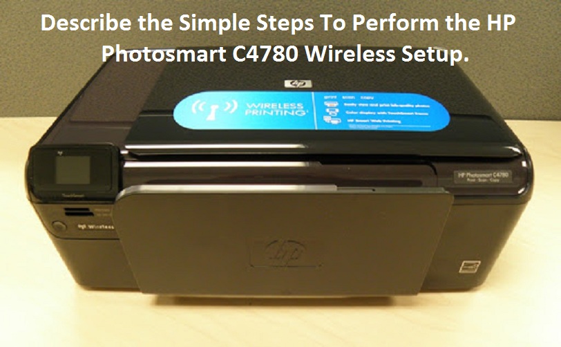 Describe the Simple Steps To Perform the HP Photosmart C4780 Wireless Setup.