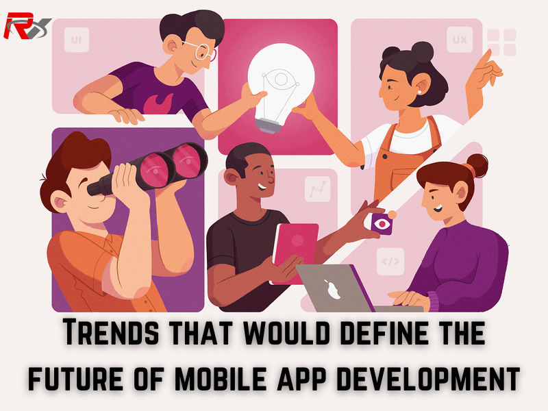 Trends that would define the future of mobile app development