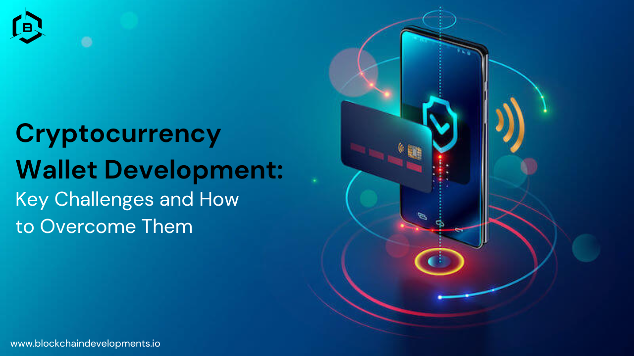 Cryptocurrency Wallet Development: Key Challenges and How to Overcome Them