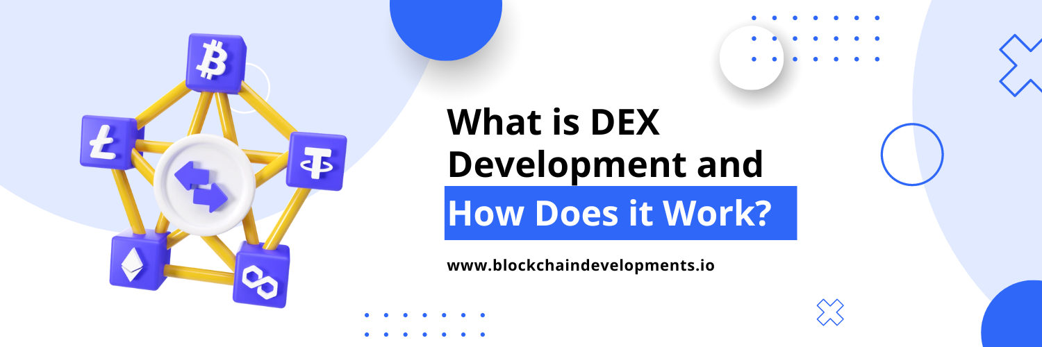 What is DEX Development and How Does it Work?
