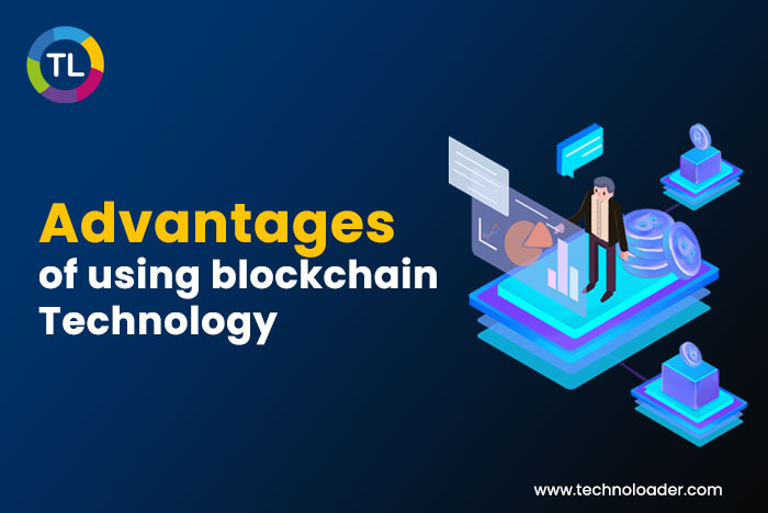 Advantages of using blockchain Technology