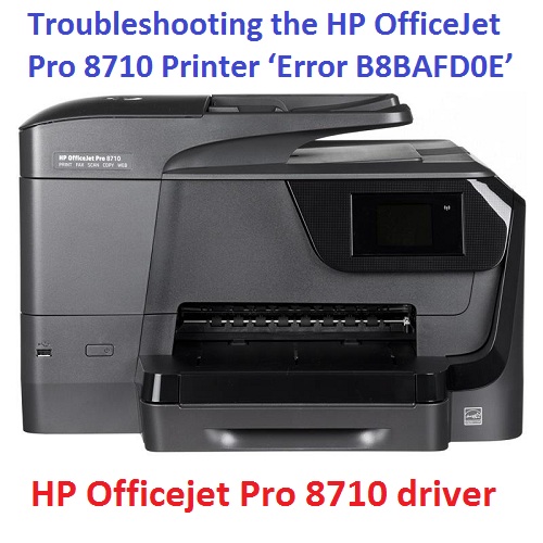 Troubleshooting the HP OfficeJet Pro 8710 Printer ‘Error B8BAFD0E’