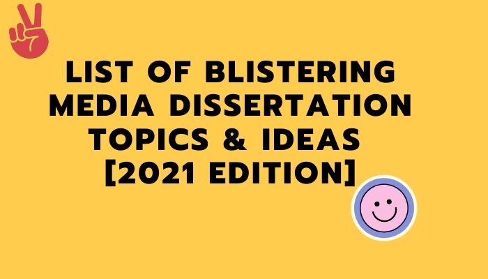 List of Blistering Media Dissertation Topics & Ideas [2021 Edition]