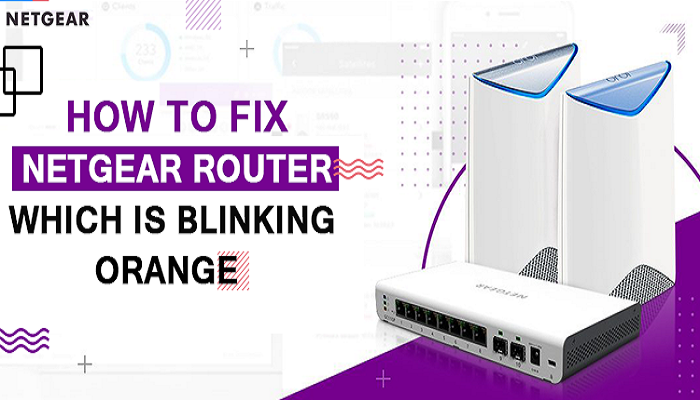 How To Fix The Netgear Router Which Is Blinking Orange