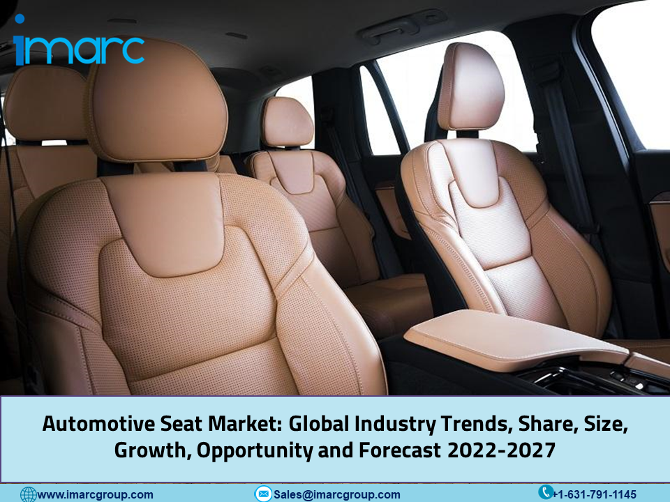 Automotive Seat Market Size, Share , Growth, Demand, Business Challenges, Opportunities and Major Key Players 2022-2027