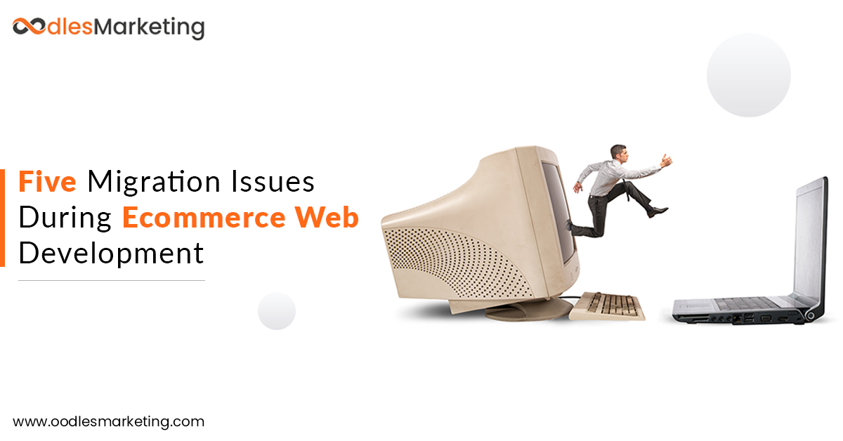 Five Migration Issues During Ecommerce Web Development | Ecommerce Web Development Services
