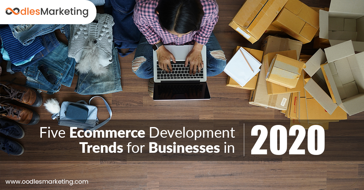 Five Ecommerce Development Trends for Businesses in 2020 | Ecommerce Development Services