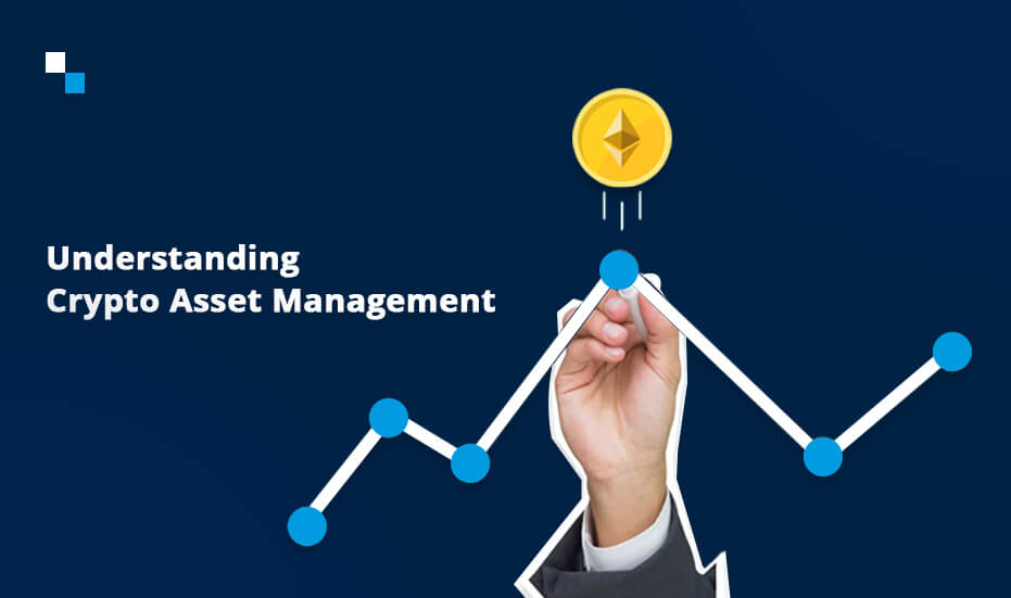 Crypto Asset Management Services: Opportunities That You Should Know