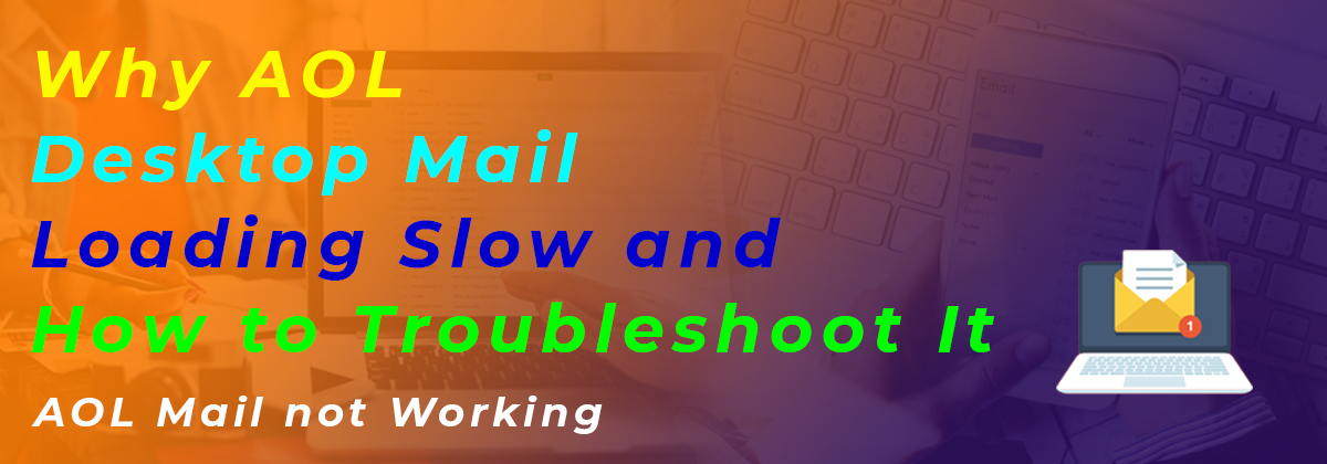 Why AOL Desktop Mail Loading Slow and How to Troubleshoot It