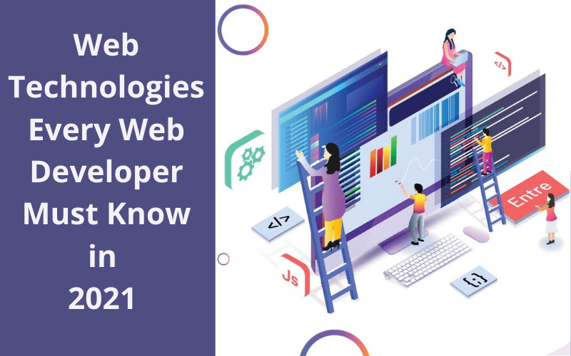 Web Technologies Every Web Developer Must Know in 2021