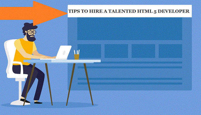 Tips to Hire a Talented HTML5 Developer