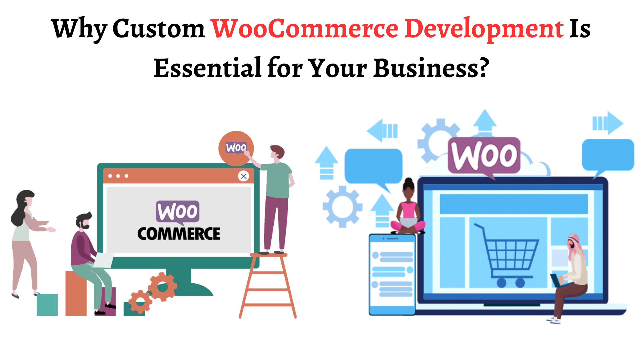 Why Custom WooCommerce Development Is Essential for Your Business?
