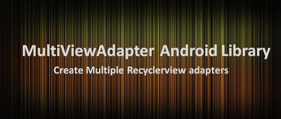 Add multiple Adapter – MultiViewAdapter Android Library