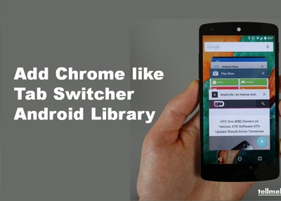 Add Chrome like Tab Switcher Android Library
