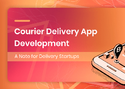 Courier Delivery App Development: A Note for Delivery Startups