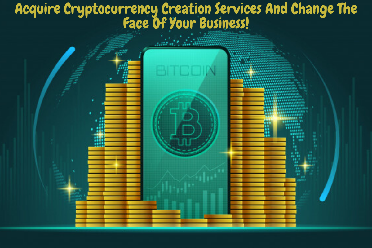 Acquire Cryptocurrency Creation Services And Change The Face Of Your Business