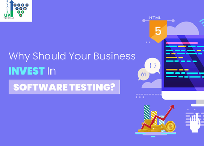 Why Should Your Business Invest In Software Testing?