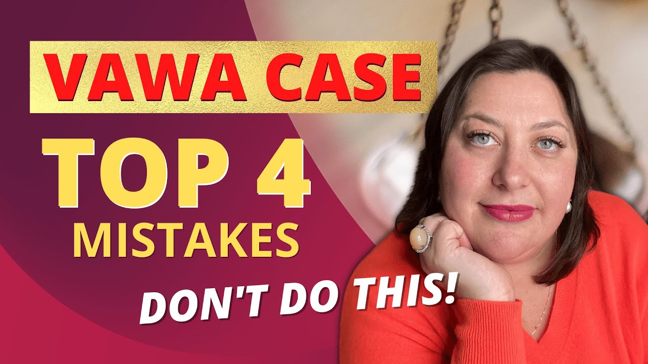 VAWA petition most common mistakes - Immigration lawyer advice