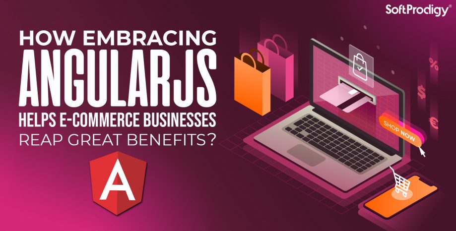 5 Reasons that Make AngularJS the Best Technology for Your E-Commerce Business