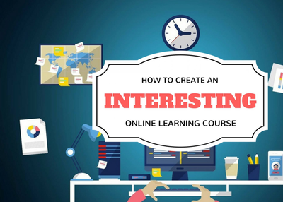 How to Create an Interesting Online Learning Course