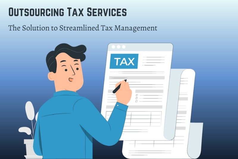 Outsourcing Tax Services - The Solution to Streamlined Tax Management