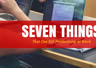 Seven Things that can Kill Productivity at Work