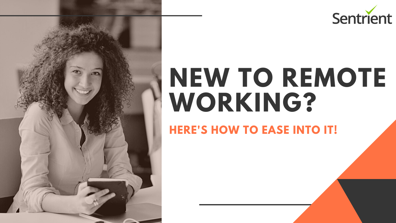 New to Remote Working? Here’s How to Ease into It | Sentrient